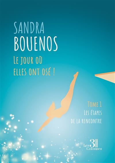 Le jour où elles ont osé ! Tome 1 Les étapes de la rencontre