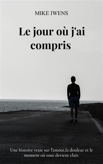 Le jour où j'ai compris Une histoire vraie sur l'amour,la douleur et le moment où tout devient clair.