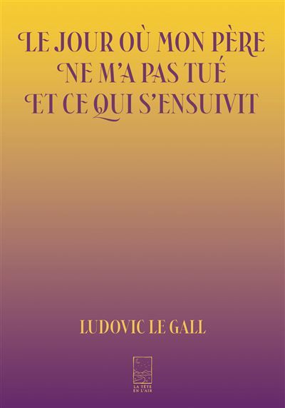 Le jour où mon père ne m’a pas tué et ce qui s’ensuivit