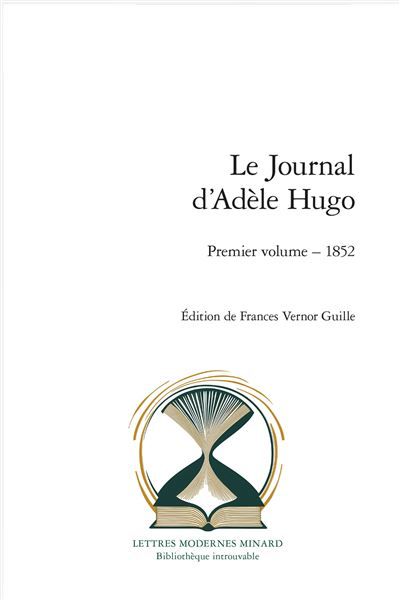 Le Journal d'Adèle Hugo Premier volume : 1852
