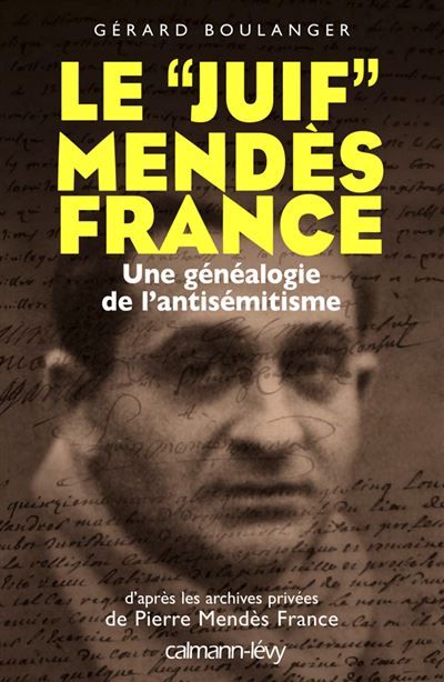 Le juif mendes france Une généalogie de l'antisémitisme