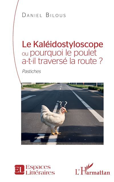 Le Kaléidostyloscope ou pourquoi le poulet a-t-il traversé la route ? Pastiches