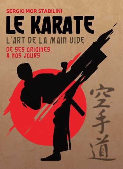 Le karaté - L'art de la main vide - Des origines à nos jours