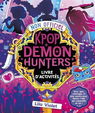 Le Livre d'activités non officiel Kpop Demon Hunters Jeux, quiz, coloriages et plus encore !