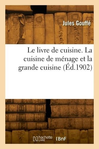 Le Livre de Cuisine. La Cuisine de Ménage Et La Grande Cuisine