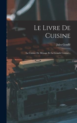 Le Livre De Cuisine La Cuisine De Ménage Et La Grande Cuisine...