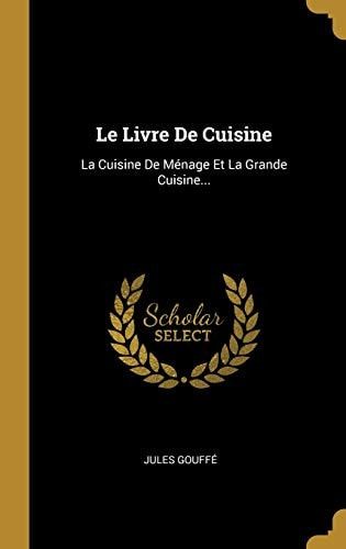 Le Livre De Cuisine La Cuisine De Ménage Et La Grande Cuisine...