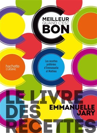Le livre des recettes C'est meilleur quand c'est bon Les recettes préférées d'Emmanuelle et Mathieu