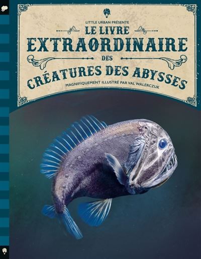 Le Livre extraordinaire des créatures des abysses - Val Walerczuk