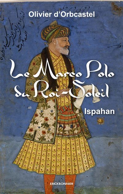 Le marco polo du roi-soleil Ispahan