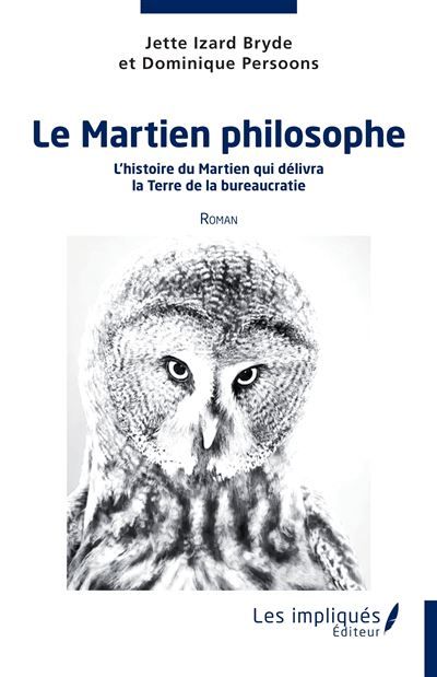 Le martien philosophe L'histoire du Martien qui délivra la Terre de la bureaucratie Roman - Roman