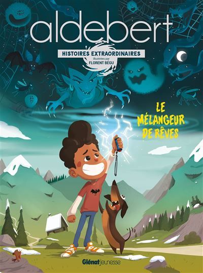 Le mélangeur de rêves Les histoires extraordinaires d'Aldebert