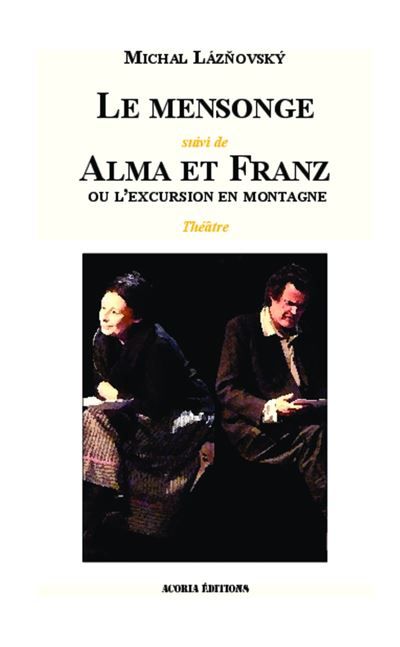 Le mensonge Suivi de Alma et Franz ou l'excursion en montagne - Théâtre