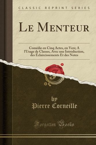 Le Menteur Comédie En Cinq Actes, En Vers; A l'Usage de Classes, Avec Une Introduction, Des Éclaircissements Et Des Notes (Classic Reprint)