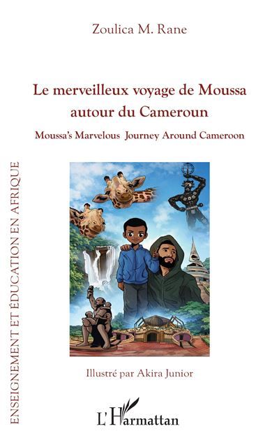 Le merveilleux voyage de Moussa autour du Cameroun Moussa’s Marvelous Journey Around Cameroon, Edition bilingue français-anglais
