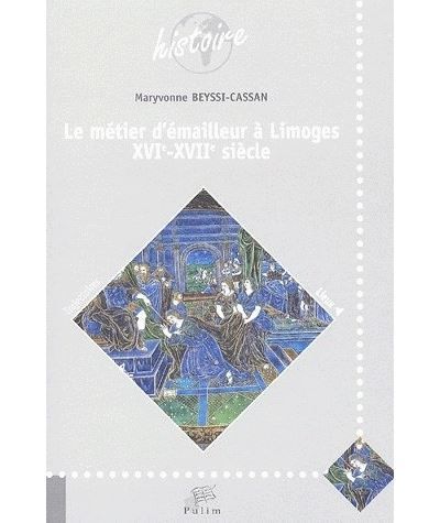 Le métier d'émailleur à Limoges, XVIe-XVIIe siècle