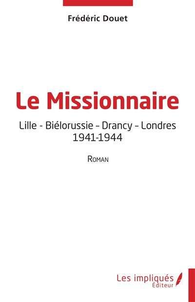 Le Missionnaire Lille - Biélorussie - Drancy - Londres - 1941-1944