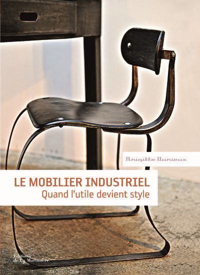 Le Mobilier industriel Quand l'utile devient style