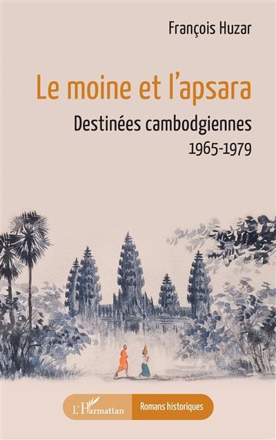 Le moine et l’apsara Destinées cambodgiennes 1965-1979
