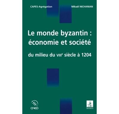Le monde byzantin : économie et société - Du milieu du VIIIe siècle à 1204