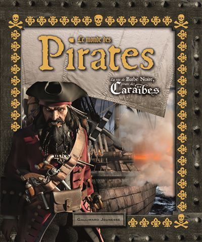 Le monde des Pirates La vie de Barbe Noire, pirate des Caraïbes