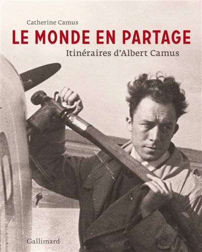 Le monde en partage Itinéraires d'Albert Camus