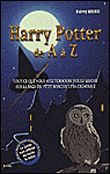 Le monde magique de Harry Potter de A à Z Tout ce que vous avez toujours voulu savoir sur la saga du petit sorcier et sa créatrice