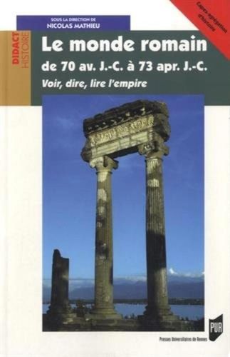 Le monde romain de 70 av. J.-C. à 73 apr. J.-C. voir, dire, lire l'empire