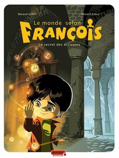 Le monde selon François - Tome 1 - Le secret des écrivains - Renaud Collin