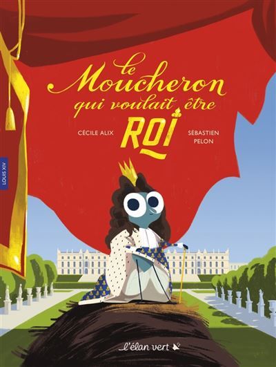Le Moucheron qui voulait être roi - Louis XIV Livre avec 1 CD audio