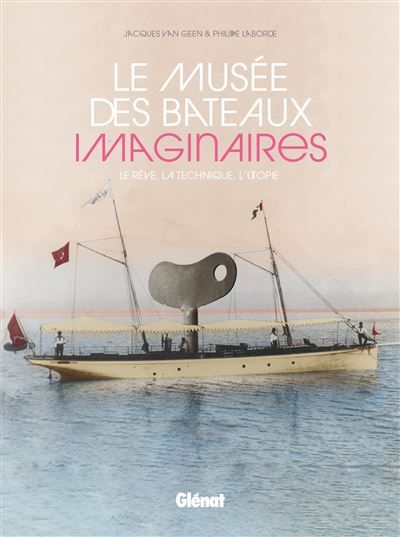 Le Musée des bateaux imaginaires Le rêve, la technique, l'utopie