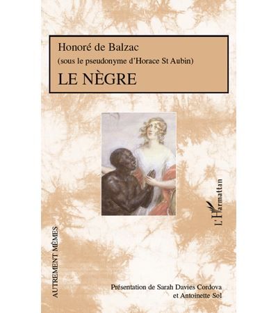 Le Nègre Honoré de Balzac (Sous le pseudonyme d'Horace de St Aubin) - (Sous le pseudonyme d'Horace de St Aubin)