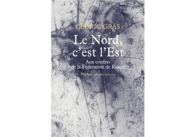 Couverture de Le nord c est l est Aux confins de la fédération de russie : récit de voyage par Cédric Gras
