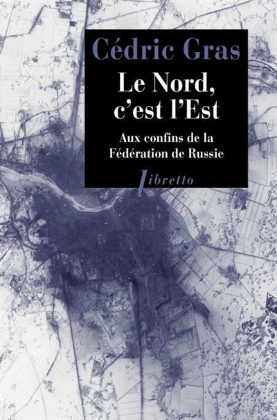 Le Nord, c'est l'Est Aux confins de la fédération de Russie : récit de voyage