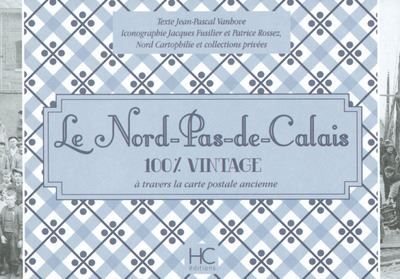 Le Nord-pas-de-Calais 100 % vintage à travers la carte postale ancienne