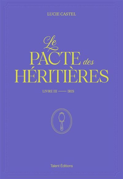 Le Pacte des Héritières - Livre 3, Iris