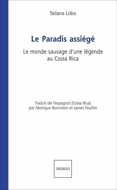 Le Paradis assiégé Le monde sauvage d'une légende au Costa Rica