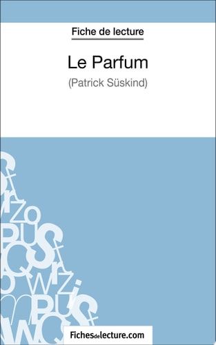 Le Parfum de Patrick Süskind (Fiche de lecture) Analyse complète de l'oeuvre