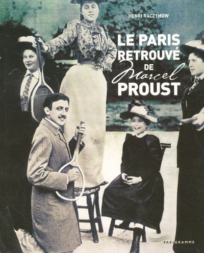 Le Paris retrouvé de Marcel Proust 2005 Du Faubourg-Saint-Honoré au Bois de Boulogne, une évocation littéraire et illsutrée des personnages et des lieux qui ont inspiré l'auteur de la Recherche du Temps Perdu