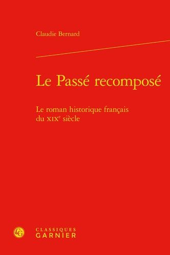 Le passé recomposé le roman historique français du XIXe siècle