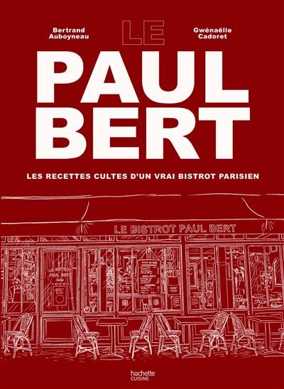 Le Paul Bert Les recettes cultes d'un vrai bistrot parisien