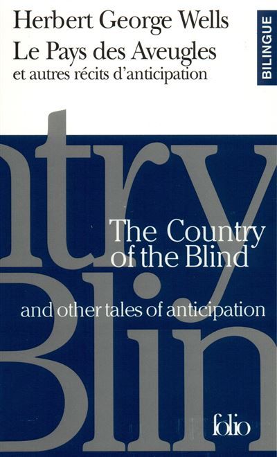 Le Pays des Aveugles et autres récits d'anticipation/The Country of the Blind and other tales of anticipation Et autres récits d'anticipation - The country of the Blind and other tales of anticipation