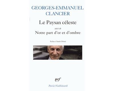 Le paysan céleste/Notre part d'or et d'ombre Suivi de Chansons sur porcelaine de notre temps et de Ecriture des jours