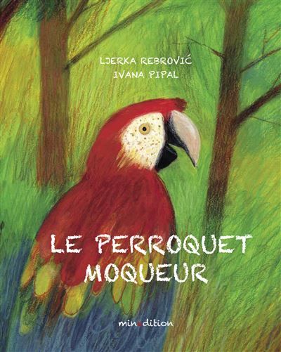 Le perroquet moqueur - Ivana Pipal