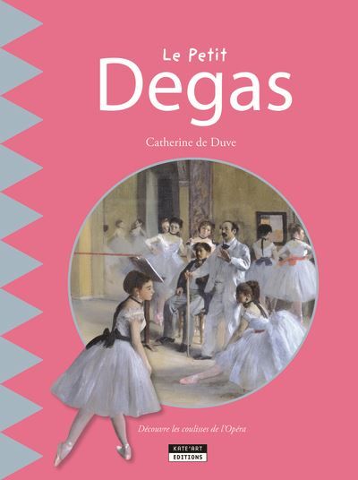 Couverture de Le petit Degas Découvre les coulisses de l'opéra par Catherine de Duve