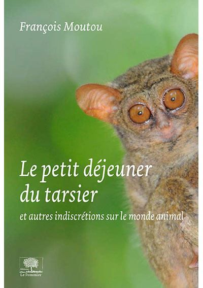 Le petit déjeuner du tarsier Et autres indiscrétions du monde animal