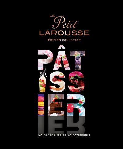 Le Petit Larousse Pâtissier Edition collector