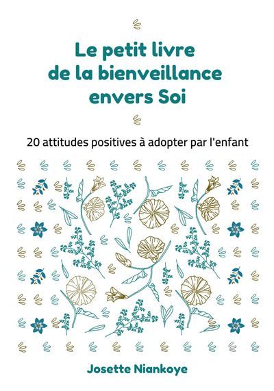 Le petit livre de la bienveillance envers Soi 20 attitudes positives à adopter par l'enfant