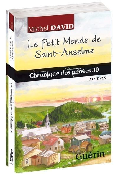 Le petit monde de Saint-Anselme - chronique des années 30