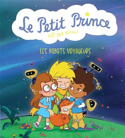 Le Petit Prince et ses amis : Les robots voyageurs
